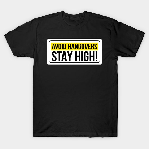 Avoid Hangovers Stay High ! T-Shirt by NotSoGoodStudio